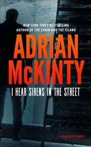 I hear the sirens in the street : a Detective Sean Duffy novel / Adrian McKinty.