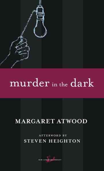 Murder in the dark [electronic resource] : short fictions and prose poems / Margaret Atwood ; with an afterword by Steven Heighton.