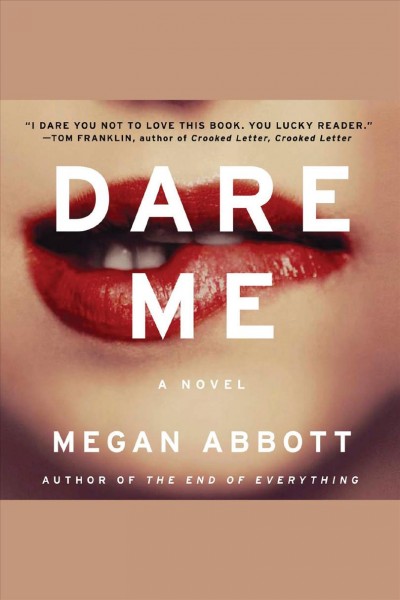 Dare me [electronic resource] : a novel / Megan Abbott.