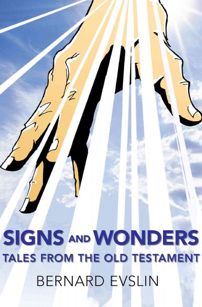 Signs and wonders [electronic resource] : tales from the Old Testament / Bernard Evslin.