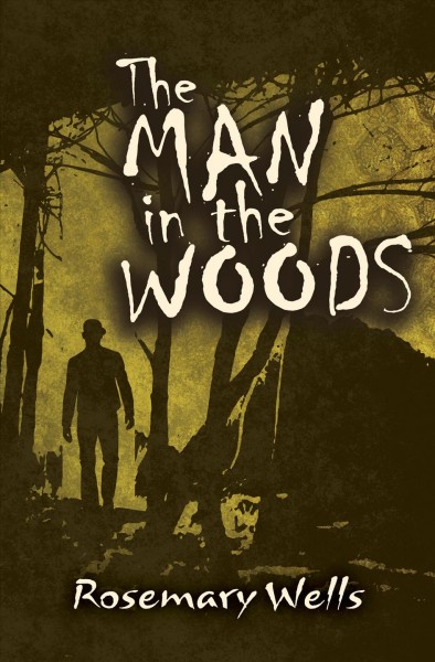 The man in the woods [electronic resource] / Rosemary Wells.