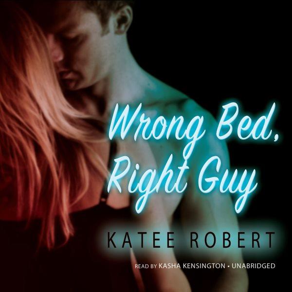 Wrong bed, right guy [electronic resource] / Katee Robert.