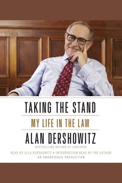Taking the stand : [my life in the law] / Alan Dershowitz.