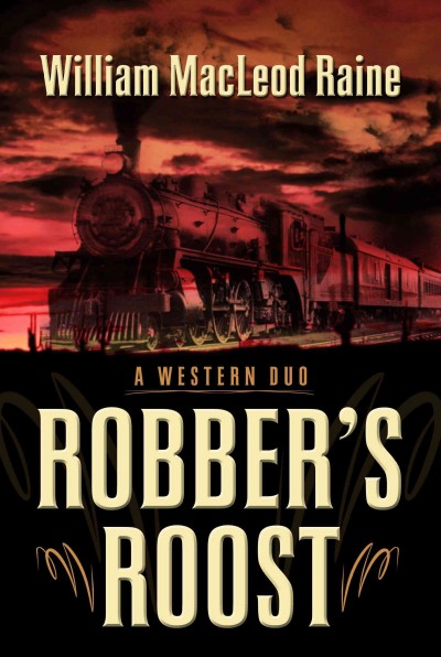 Robber's roost : a western duo / by William MacLeod Raine.