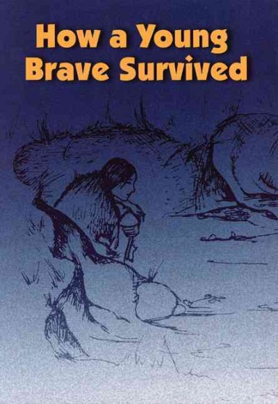 How a young brave survived / as told by Adeline Mathias ; edited by Penny Hamilton ; illustrated by Francis Auld and Debbie Joseph.