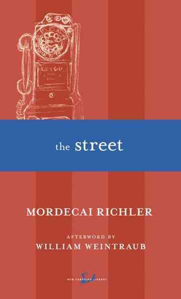 The street [electronic resource] / Mordecai Richler ; [afterword by William Weintraub].