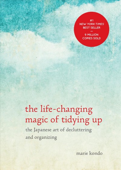 The life-changing magic of tidying up : the Japanese art of decluttering and organizing / Marie Kondo ; translated from the Japanese by Cathy Hirano.