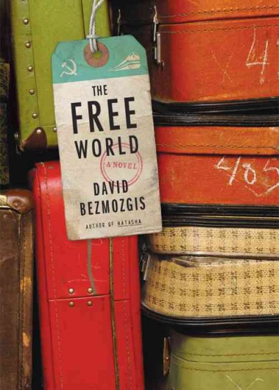 The free world / David Bezmozgis.