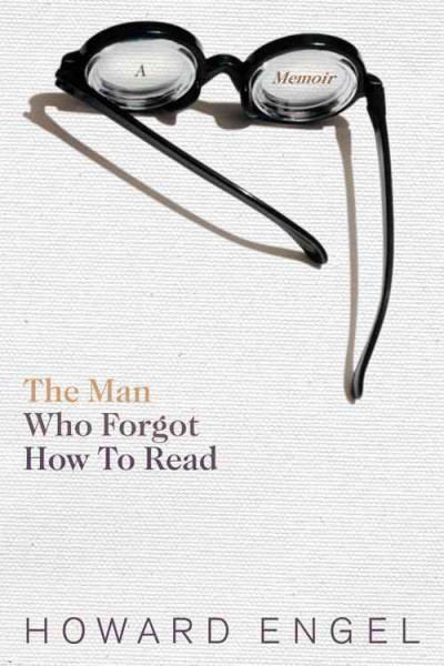 The man who forgot how to read : a memoir / Howard Engel ; with an introduction by Oliver Sacks.