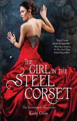 The girl in the steel corset [electronic resource] / Kady Cross.