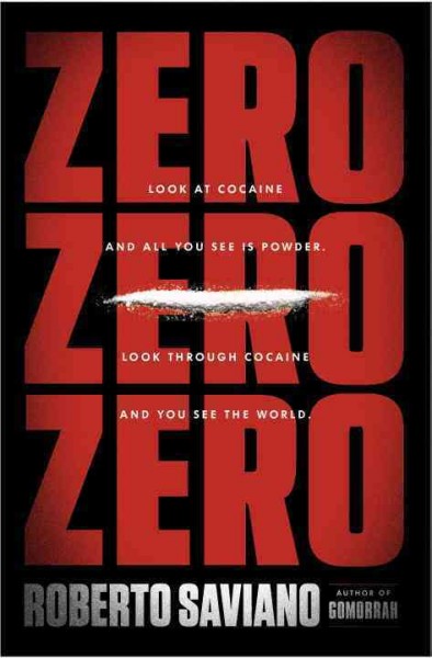 Zero zero zero : look at cocaine and all you see is powder ; look through cocaine and you see the world / Roberto Saviano ; translated from the Italian by Virginia Jewiss.