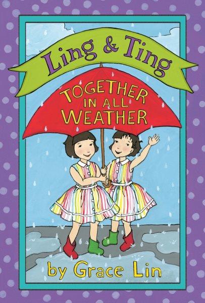 Ling & Ting : together in all weather / by Grace Lin.