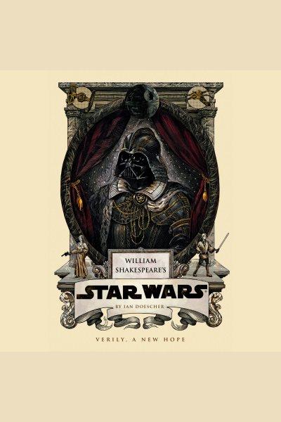 William Shakespeare's Star wars : verily, a new hope / by Ian Doescher.