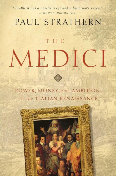 The Medici : power, money, and ambition in the Italian Renaissance / Paul Strathern.