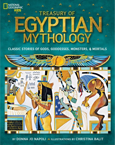 Treasury of Egyptian mythology : classic stories of gods, goddesses, monsters & mortals / by Donna Jo Napoli ; illustrations by Christina Balit.