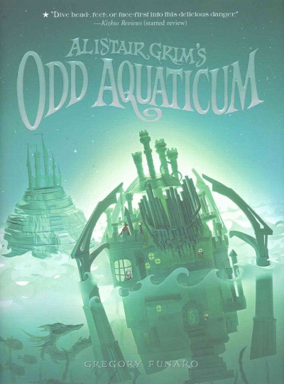 Alistair Grim's odd Aquaticum / Gregory Funaro ; illustrations by Vivienne To.