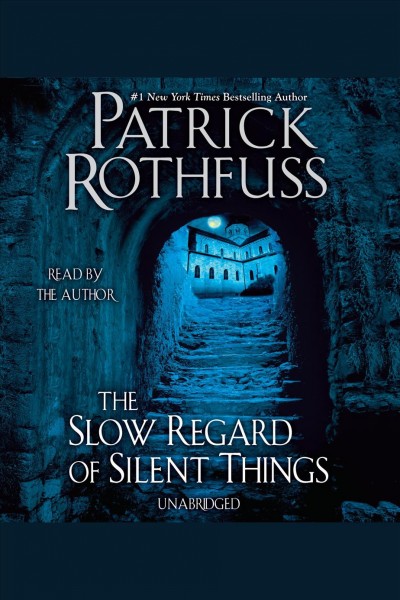 The slow regard of silent things / Patrick Rothfuss.