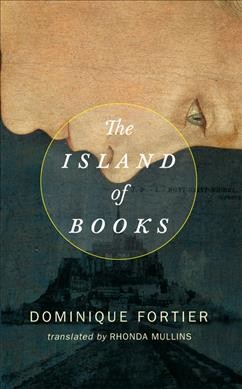 The island of books / Dominique Fortier ; translated by Rhonda Mullins.