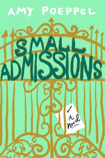 Small admissions : a novel / Amy Poeppel.