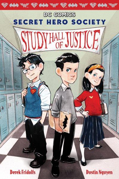 Secret hero society. [Book 1], Study hall of justice / written by Derek Fridolfs ; illustrations by Dustin Nguyen.