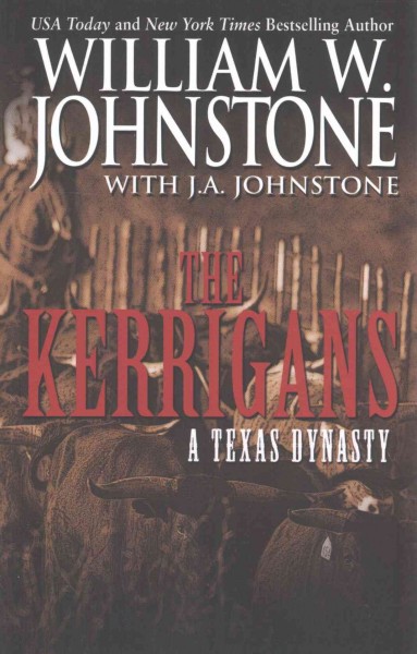 The Kerrigans : a Texas dynasty / William W. Johnstone with J.A. Johnstone