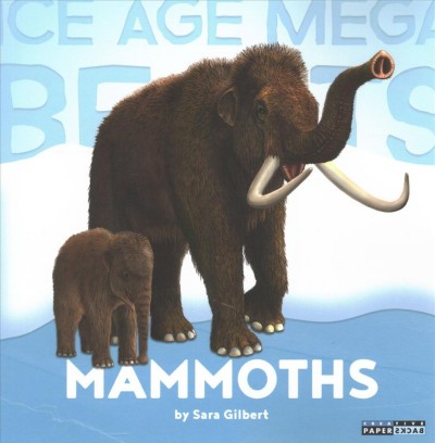 Mammoths Ice age mega beasts Sara Gilbert
