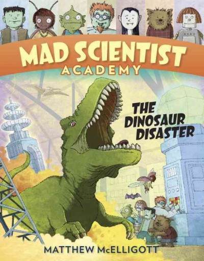 Mad Scientist Academy. The dinosaur disaster / Matthew McElligott.