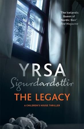 The legacy / Yrsa Sigurdardottir ; translated from the Icelandic by Victoria Cribb.