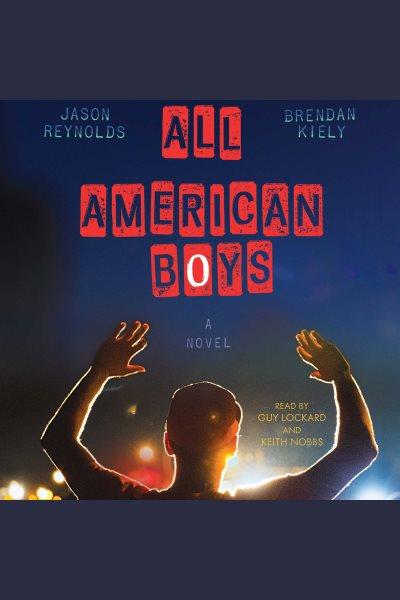 All American boys / Jason Reynolds and Brendan Kiely.
