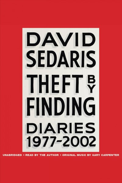 Theft by finding : diaries (1977-2002) / David Sedaris.
