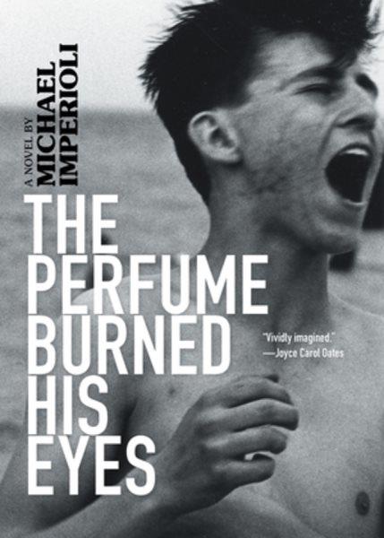The perfume burned his eyes : a novel / by Michael Imperioli.