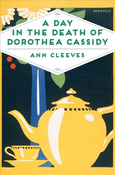 A day in the death of Dorothea Cassidy / Ann Cleeves.