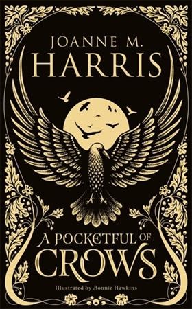 A pocketful of crows / Joanne M. Harris ; [illustrated by Bonnie Helen Hawkins].