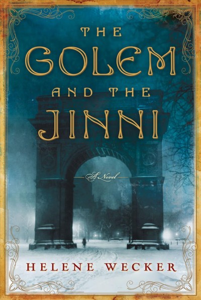 The golem and the jinni : a novel / Helene Wecker.