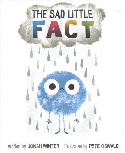The sad little fact / written by Jonah Winter ; illustrated by Pete Oswald.
