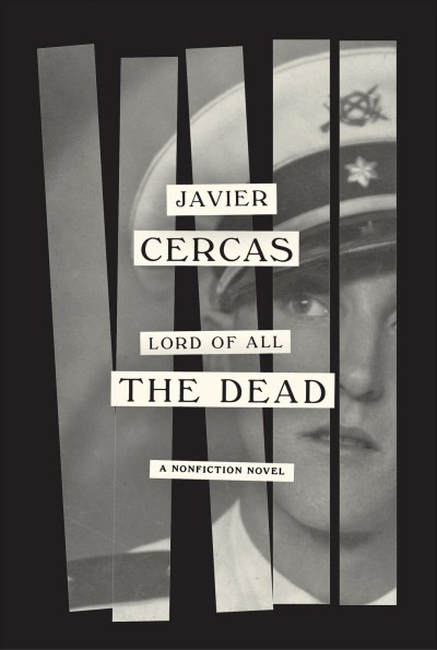 Lord of all the dead : a nonfiction novel / Javier Cercas ; translated from the Spanish by Anne McLean.