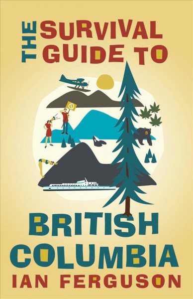 The survival guide to British Columbia / Ian Ferguson.