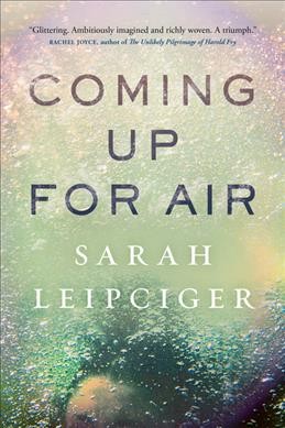 Coming up for air / Sarah Leipciger.