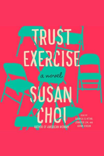 Trust exercise : a novel / Susan Choi.