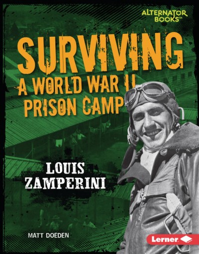 Surviving a World War II prison camp : Louis Zamperini / Matt Doeden.