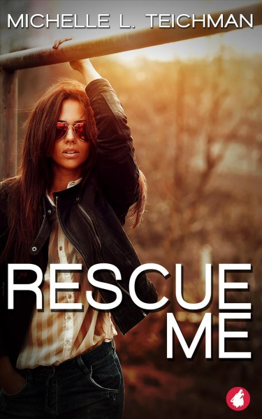 Rescue me / Michelle L. Teichman.