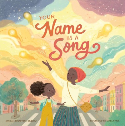 Your name is a song / Jamilah Thompkins-Bigelow ; illustrated by Luisa Uribe.