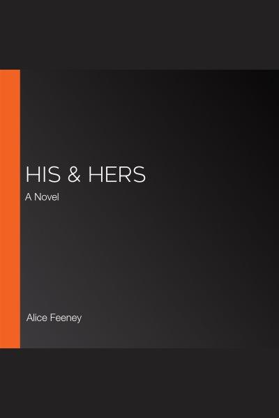 His & hers [electronic resource] / Alice Feeney.