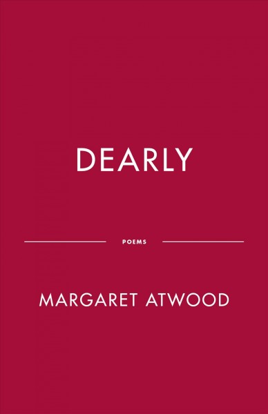 Dearly / Margaret Atwood.
