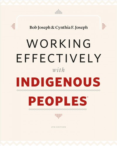 Working effectively with indigenous peoples / Bob Joseph and Cynthia F. Joseph.