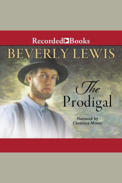 The prodigal [electronic resource] : Abram's daughters series, book 4. Beverly Lewis.