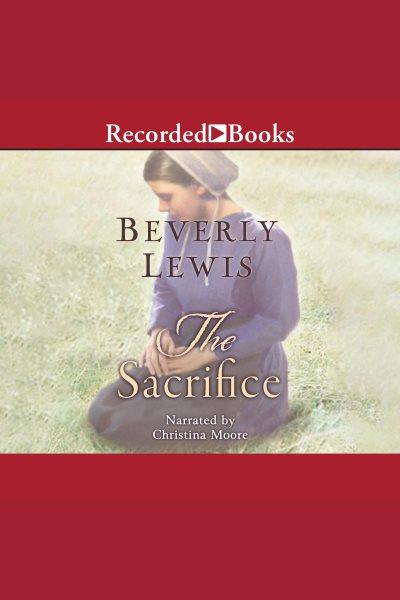 The sacrifice [electronic resource] : Abram's daughters series, book 3. Beverly Lewis.