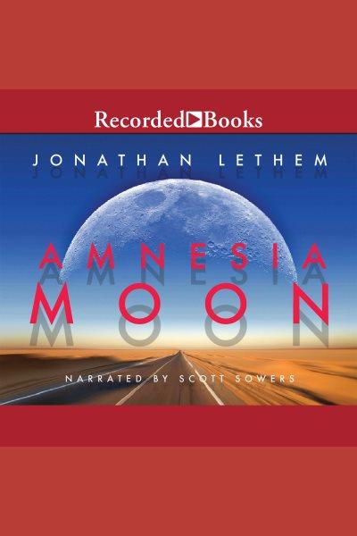 Amnesia moon [electronic resource]. Jonathan Lethem.