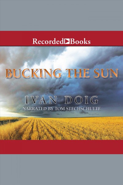 Bucking the sun [electronic resource]. Ivan Doig.