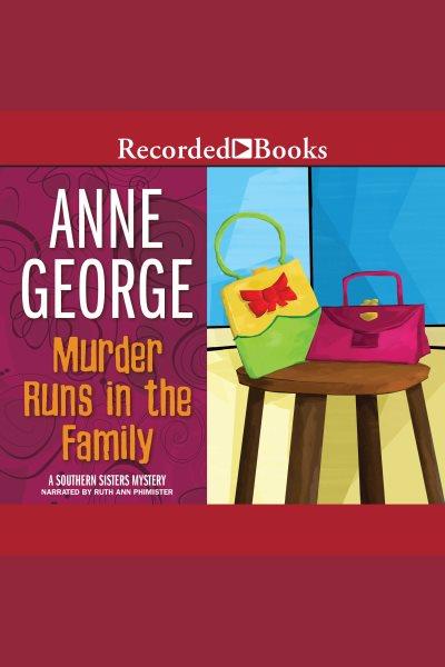 Murder runs in the family [electronic resource] : Southern sisters series, book 3. Anne George.